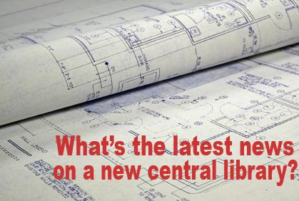 Get Latest News On A New Central Library